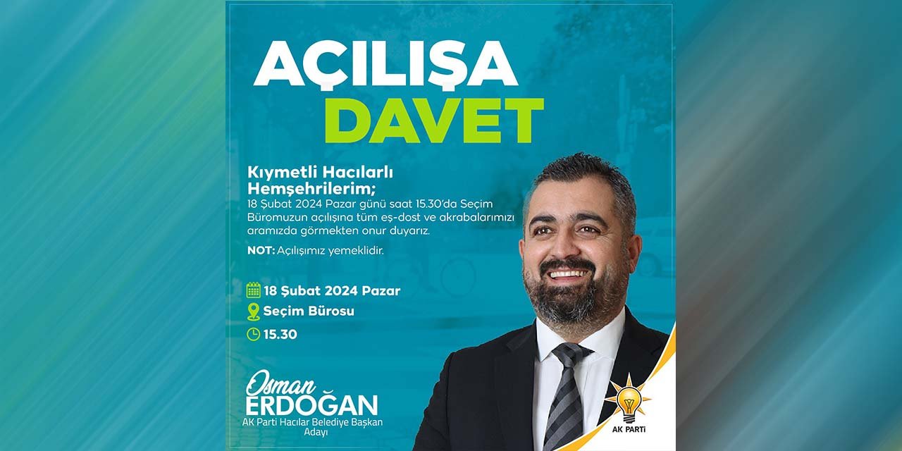 Osman Erdoğan, Hacılar'da seçim bürosunu açacak