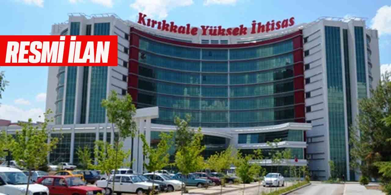 Kırıkkale Yüksek İhsitas Hastanesi Resmi İlan