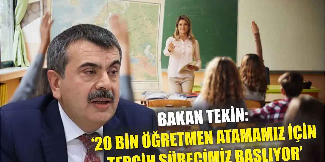 Tekin: "20 bin öğretmen atamamız için tercih sürecimiz başlıyor"