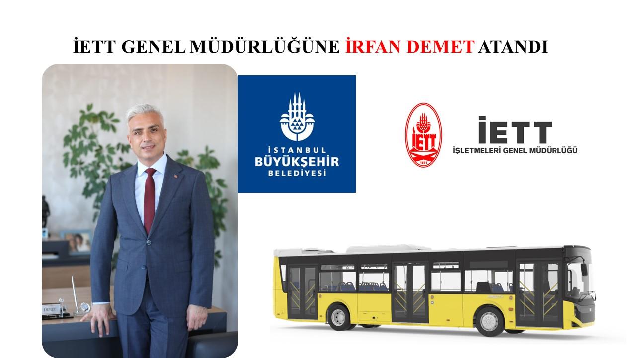 İETT Genel Müdürlüğüne İrfan Demet atandı