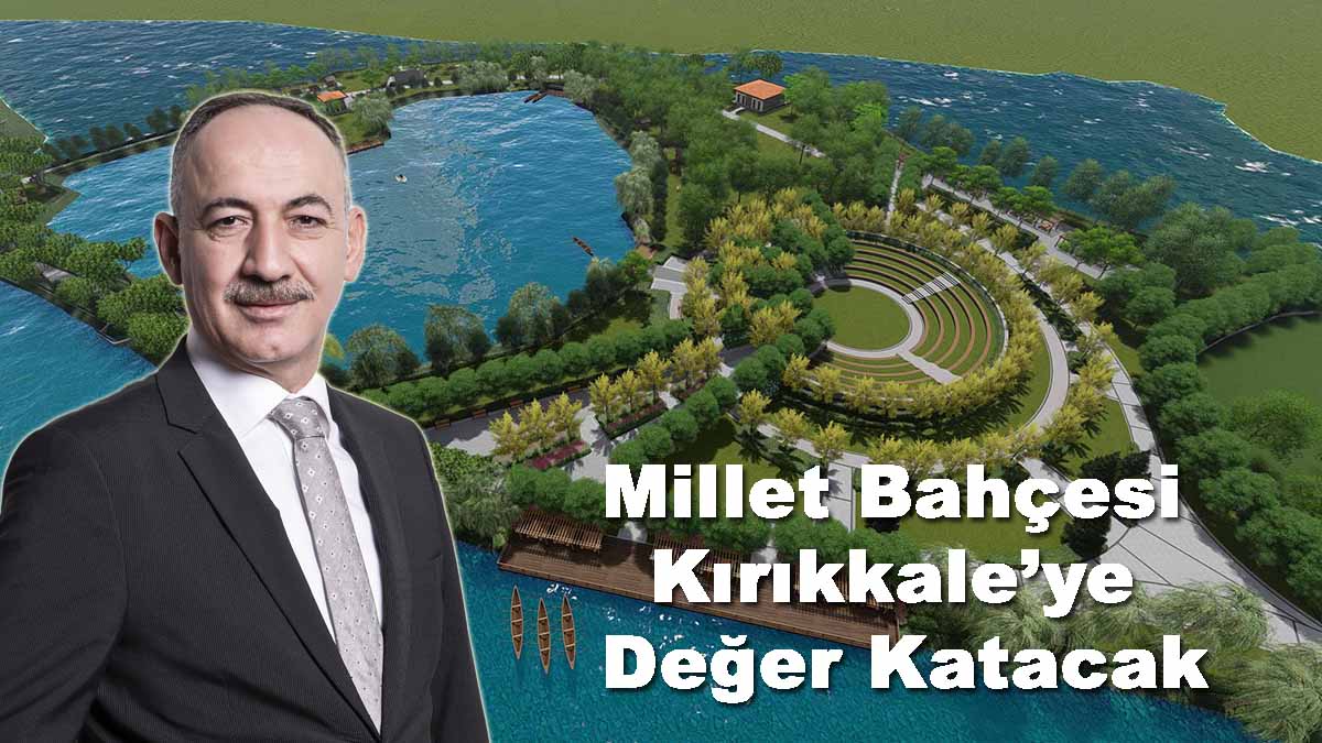 Millet Bahçesi Kırıkkale’ye Değer Katacak