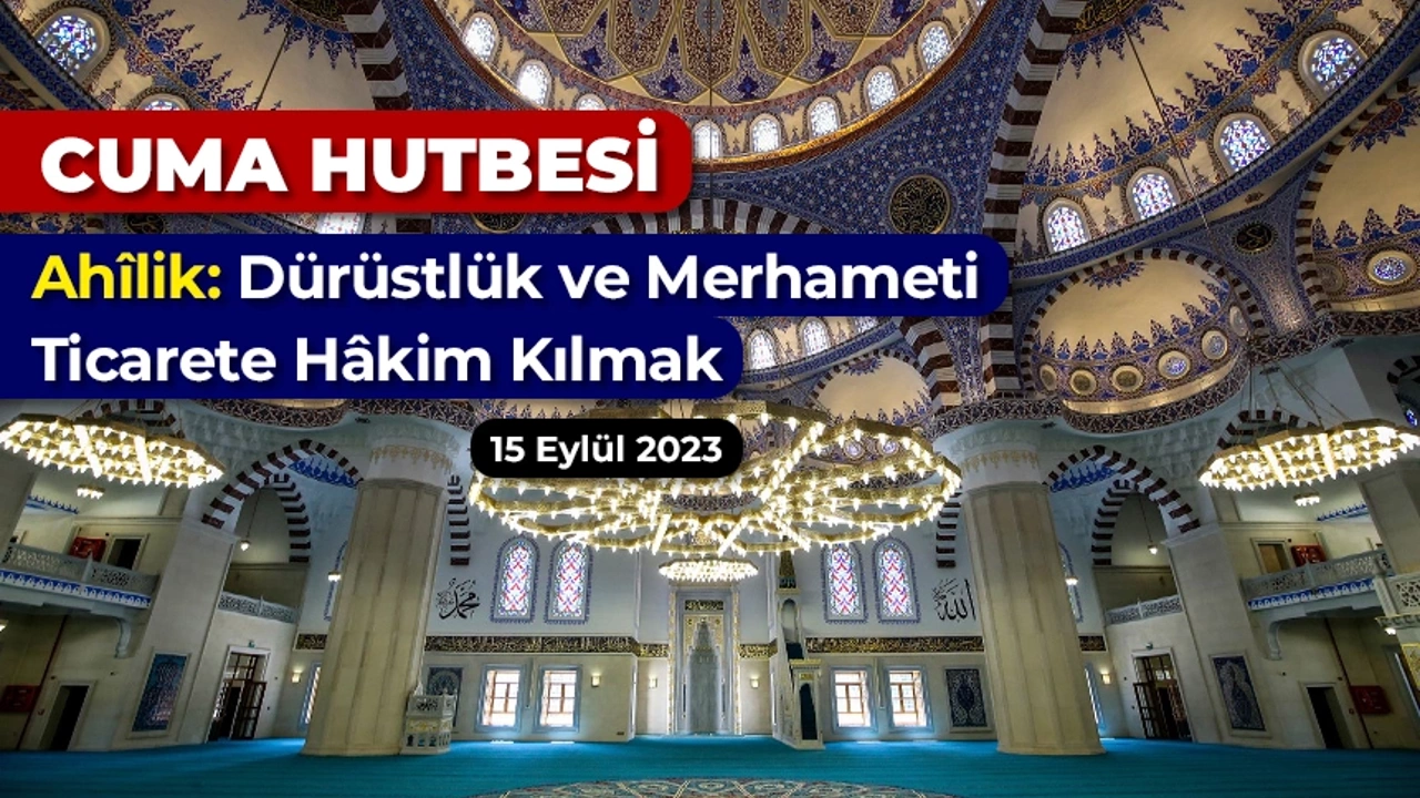 Cuma Hutbesi Ahîlik: Dürüstlük ve Merhameti Ticarete Hâkim Kılmak