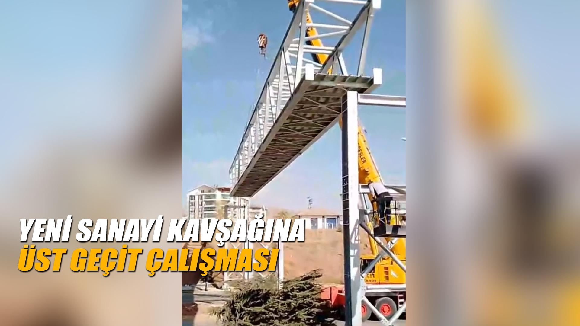 YENİ SANAYİ KAVŞAĞINA ÜST GEÇİT ÇALIŞMASI