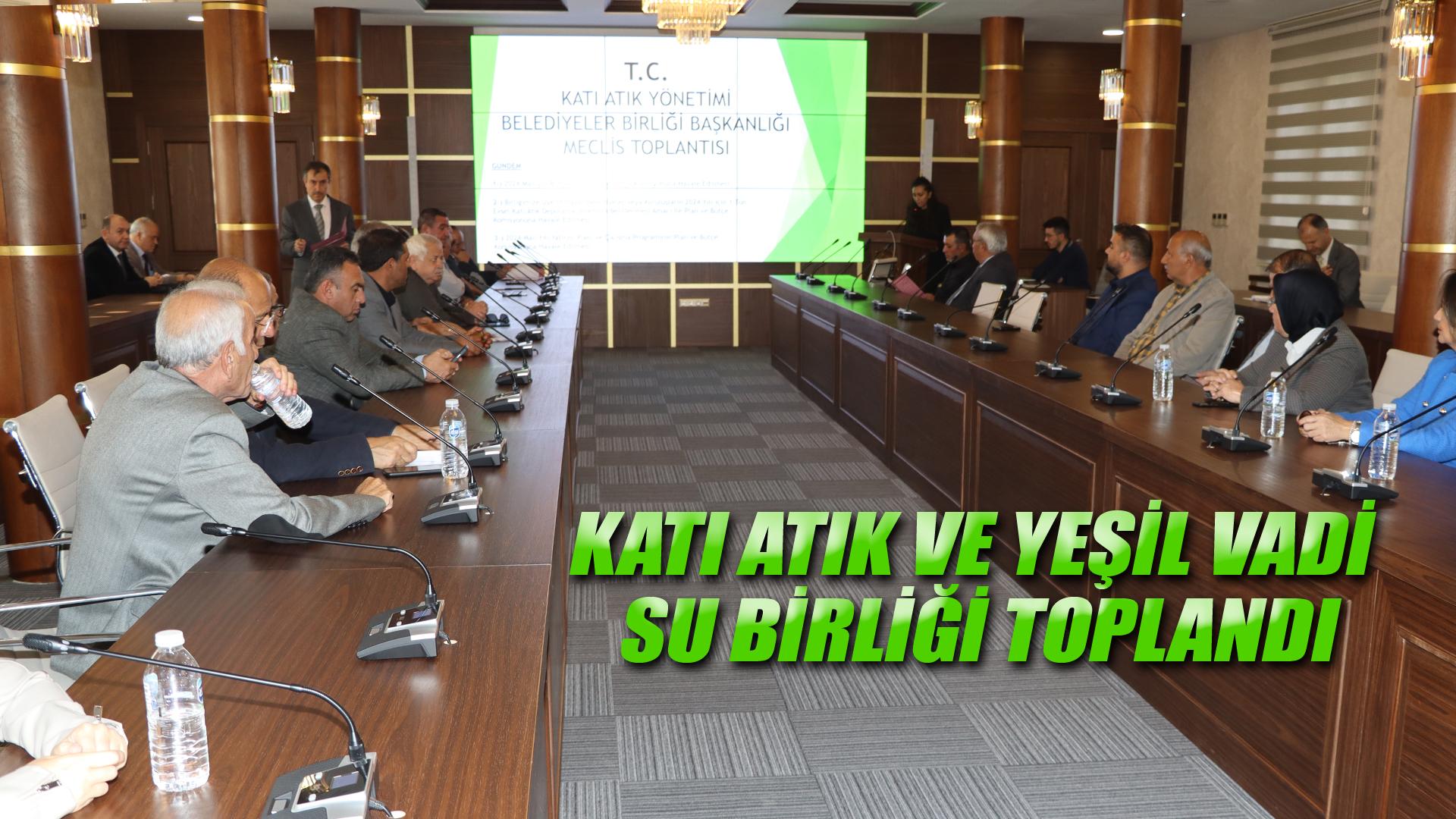 KATI ATIK VE YEŞİL VADİ SU BİRLİĞİ TOPLANDI