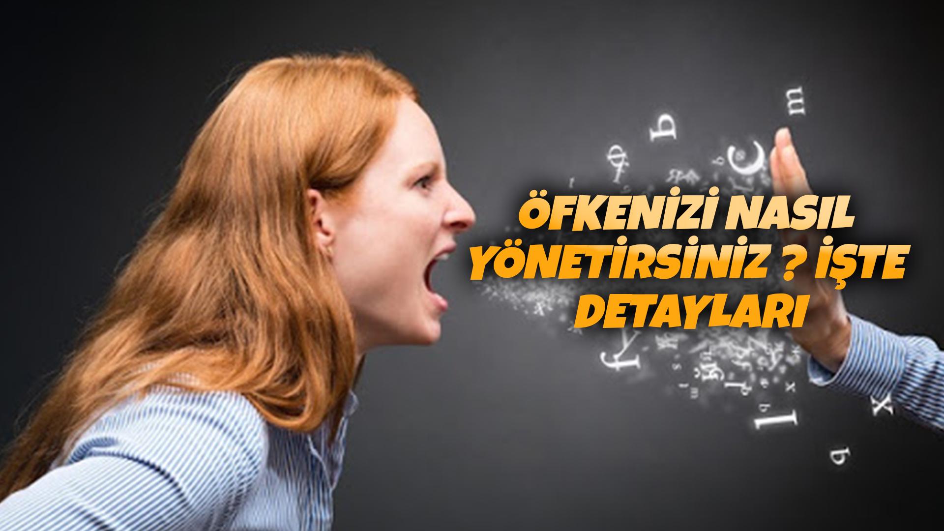 ÖFKENİZİ NASIL YÖNETİRSİNİZ ? İŞTE DETAYLARI