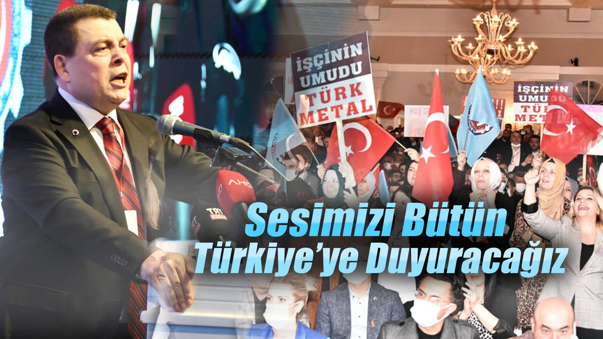 Sesimizi bütün Türkiye’ye duyuracağız