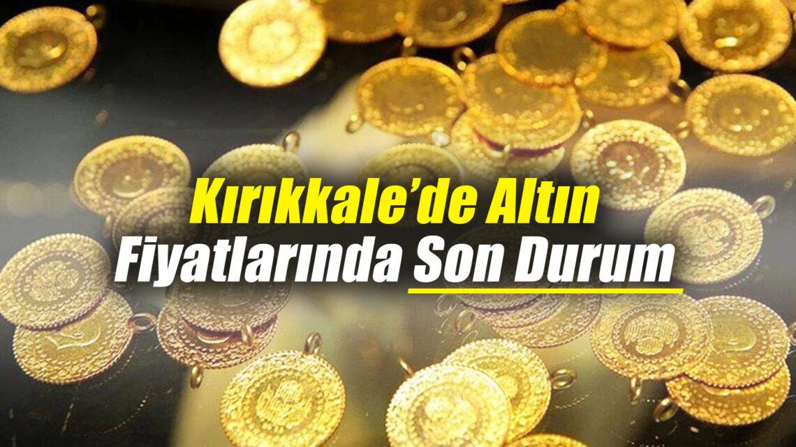 Kırıkkale'de altın fiyatları yeni güne nasıl başladı
