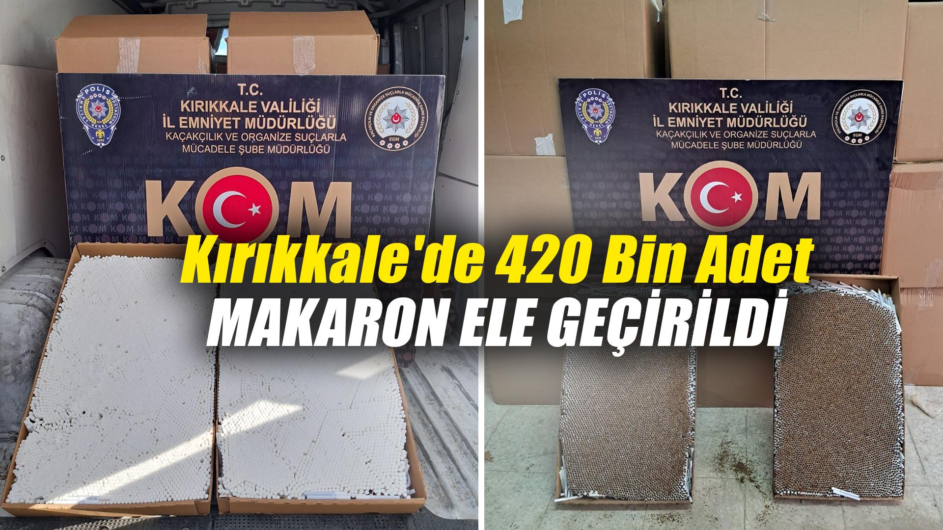 Kırıkkale'de 420 bin adet makaron ele geçirildi