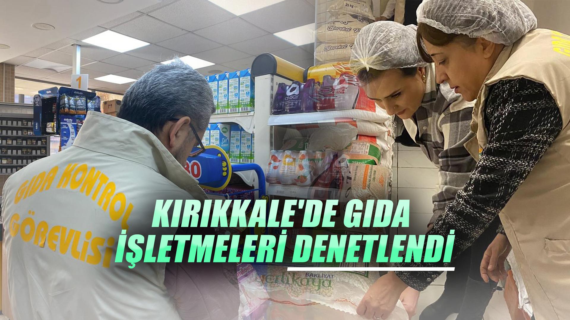 Kırıkkale'de gıda işletmeleri denetlendi