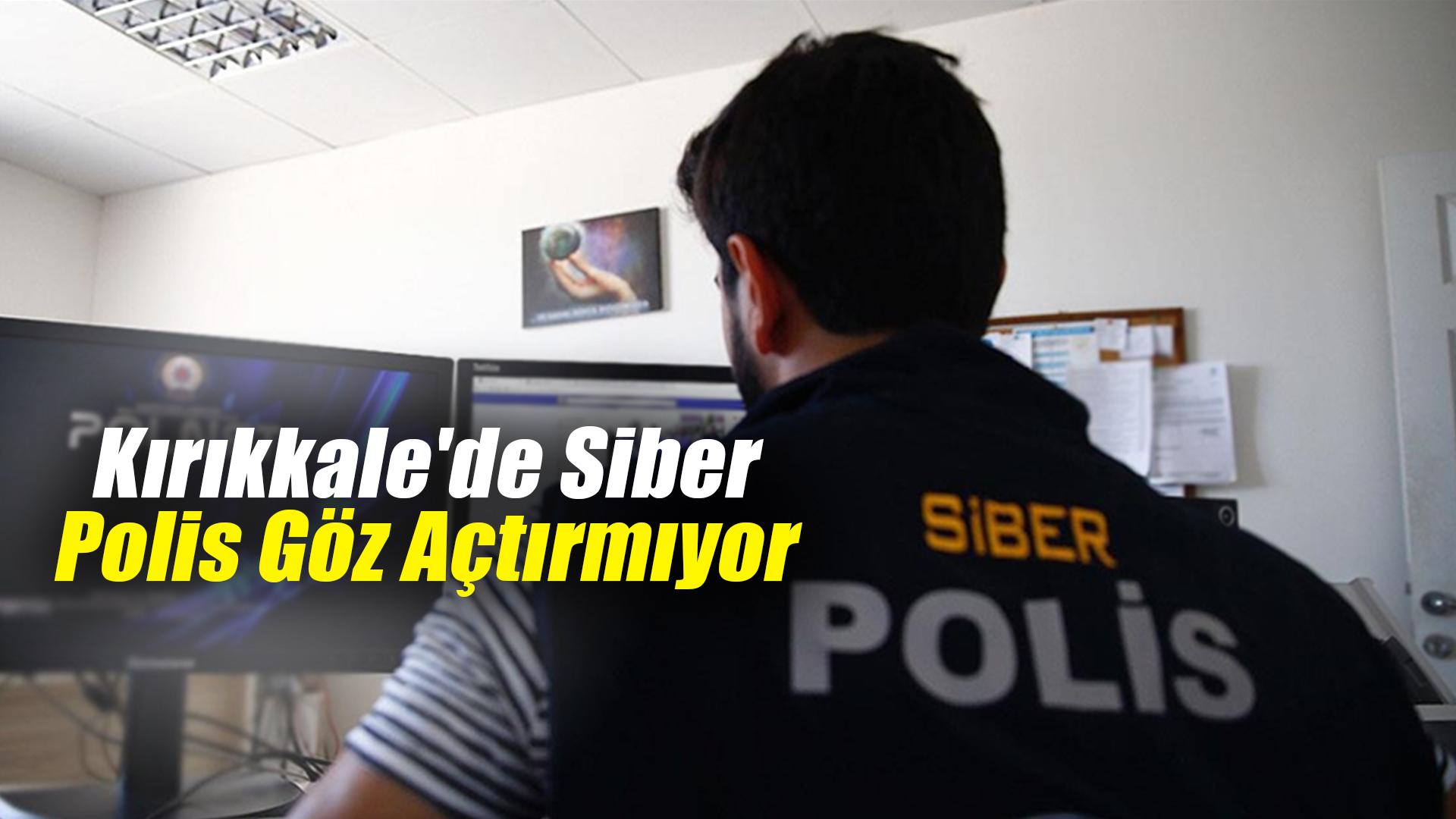 Kırıkkale'de siber polis göz açtırmıyor